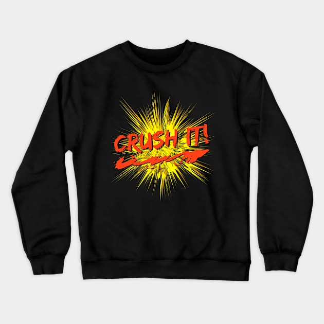 Crush It! Crewneck Sweatshirt by Rusty-Gate98